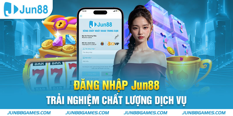 Đăng nhập Jun88 trải nghiệm chất lượng dịch vụ