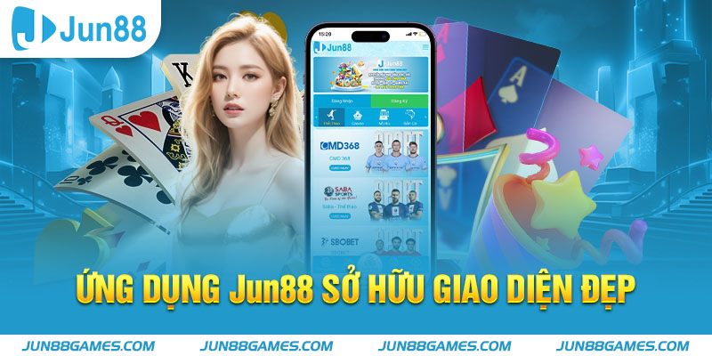 Ứng dụng Jun88 sở hữu giao diện đẹp