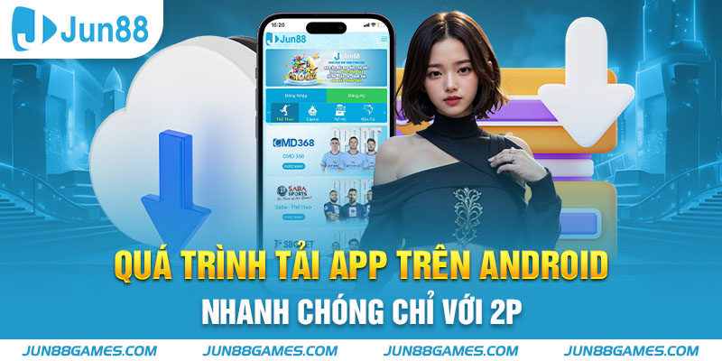 Quá trình tải app trên Android nhanh chóng chỉ với 2p