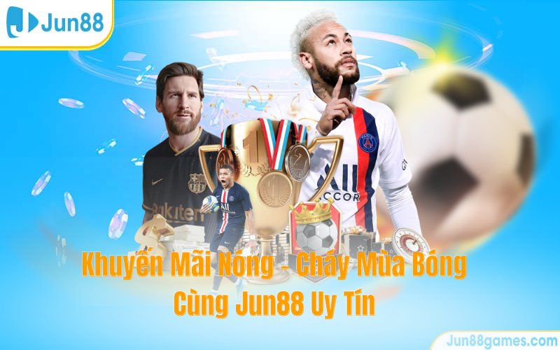 Khuyến Mãi Nóng - Cháy Mùa Bóng