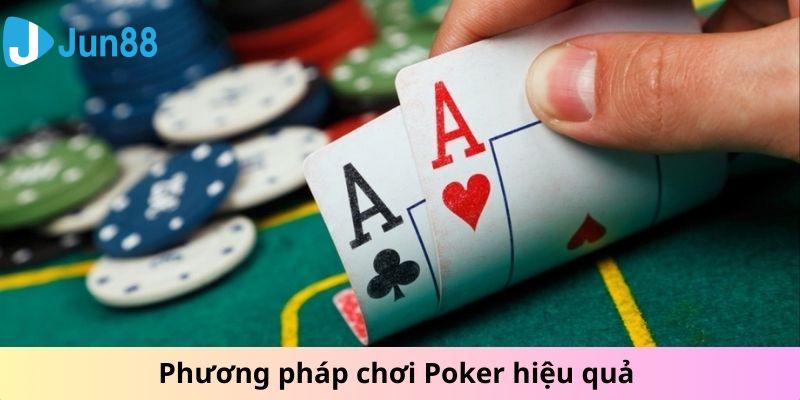 Phương pháp chơi Poker hiệu quả tại Jun88